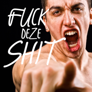 Fuck Deze Shit (12+)